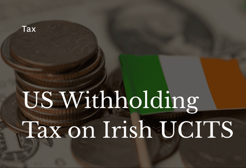 How the 15% Dividend Withholding Tax on Irish UCITS Works